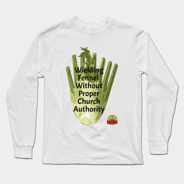 Wielding Fennel Without Proper Church Authority Long Sleeve T-Shirt by kenrobin